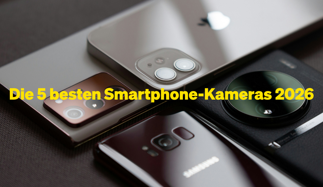 Die 5 besten Smartphone-Kameras 2026: Unsere Top-Picks im Überblick